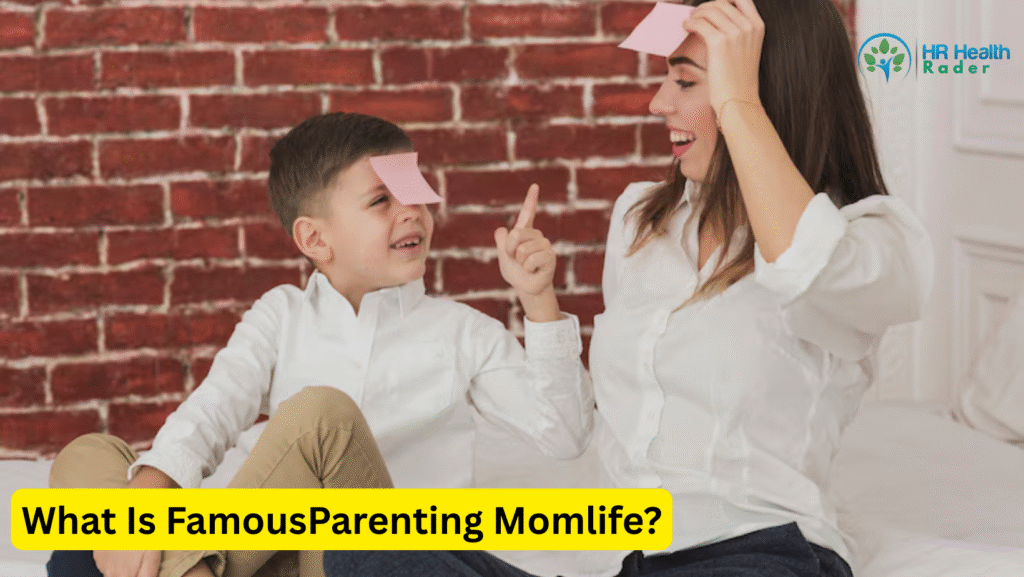 What Is FamousParenting Momlife?